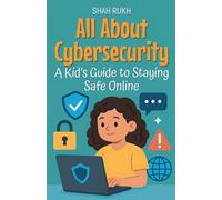All About Cybersecurity: A Kid's Guide to Staying Safe Online: 25 (Learning Books for Kids)