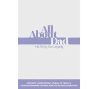All About Dad: His Story, Our Legacy: A Father’s Guided Prompt Journal to Create a Treasured Memory Keepsake Book for Future Generations