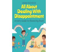 All About Dealing With Disappointment: A Kid's Guide to Bouncing Back: 35 (Chapter Books for Kids)