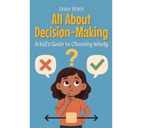 All About Decision-Making: A Kid's Guide to Choosing Wisely: 15 (Learning Books for Kids)