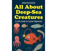 All About Deep-Sea Creatures: A Kid's Guide to Ocean Mysteries: 25 (Chapter Books for Kids)