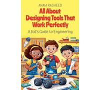 All About Designing Tools That Work Perfectly: A Kid's Guide to Engineering: 39 (Chapter Books for Kids)