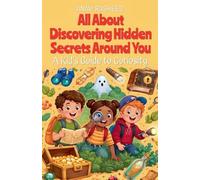 All About Discovering Hidden Secrets Around You: A Kid's Guide to Curiosity: 48 (Chapter Books for Kids)