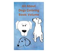 All About Dogs Coloring Book Volume: All About Dogs Coloring Book Volume