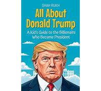 All About Donald Trump: A Kid's Guide to the Billionaire Who Became President: 5 (Knowledge Books for Kids)