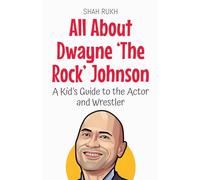 All About Dwayne 'The Rock' Johnson: A Kid's Guide to the Actor and Wrestler: 53 (Knowledge Books for Kids)