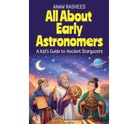All About Early Astronomers: A Kid's Guide to Ancient Stargazers: 5 (History Books for Kids)