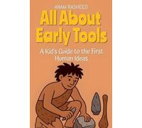 All About Early Tools: A Kid's Guide to the First Human Ideas (Chapter Books for Kids)