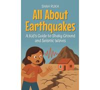 All About Earthquakes: A Kid’s Guide to Shaky Ground and Seismic Waves: 7 (Learning Books for Kids)