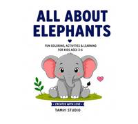 All About Elephants: Fun Colouring, Activities and Learning for Kids aged 3 - 6