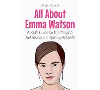 All About Emma Watson: A Kid's Guide to the Magical Actress and Inspiring Activist: 90 (Knowledge Books for Kids)