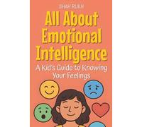 All About Emotional Intelligence: A Kid's Guide to Knowing Your Feelings (Illustrated Books for Kids)