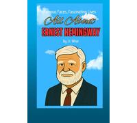 All About Ernest Hemingway (Famous Faces, Fascinating Lives)