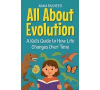 All About Evolution: A Kid's Guide to How Life Changes Over Time
