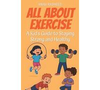 All About Exercise: A Kid's Guide to Staying Strong and Healthy