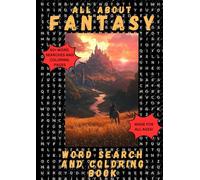 ALL ABOUT FANTASY: WORD SEARCH AND COLORING BOOK FOR KIDS AND ADULTS - MAGICAL PUZZLES AND MYTHICAL DESIGNS