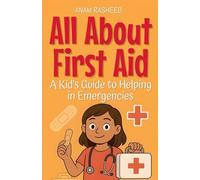 All About First Aid: A Kid's Guide to Helping in Emergencies (Knowledge Books for Kids)