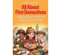 All About First Detectives: A Kid's Guide to Solving Mysteries in History: 7 (History Books for Kids)