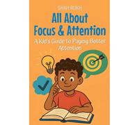 All About Focus & Attention: A Kid's Guide to Paying Better Attention: 19 (Learning Books for Kids)