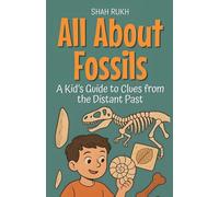 All About Fossils: A Kid’s Guide to Clues from the Distant Past (Learning Books for Kids)