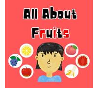 All About Fruits: A Fun and Educational Book for Kids to Learn the Different Types of Fruits with Pictures