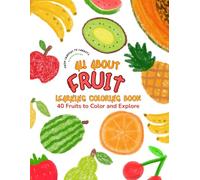 All About Fruits: Learning Coloring Book! (From Crayons to Carrots: Learning to Like New Foods Through Coloring Fun!)