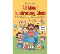 All About Fundraising Ideas: A Kid's Guide to Helping with Heart: 17 (Illustrated Books for Kids)