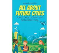 All About Future Cities: A Kid's Guide to Smart and Sustainable Living (Chapter Books for Kids)