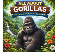 All About Gorillas: Fun Facts and Pictures for Curious Kids