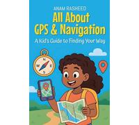 All About GPS & Navigation: A Kid's Guide to Finding Your Way: 23 (Knowledge Books for Kids)