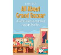 All About Grand Bazaar: A Kid's Guide to Istanbul's Ancient Market (48) (Educational Books for Kids)