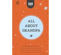 All About Grandpa: A Guided Keepsake Journal for Grandfathers to Share Their Life Stories, Memories & Advice with Grandchildren - Meaningful Gift for Grandpa (Dad's Survival Guide)