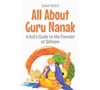 All About Guru Nanak: A Kid's Guide to the Founder of Sikhism: 65 (Knowledge Books for Kids)