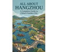 All About Hangzhou: A Complete Guide to China's Garden City