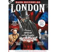 All About History Dark History of London: Unearth the dark side of the United Kingdom's capital city