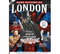 All About History Dark History of London: Unearthing the Plague Pits, Torture Chambers, and Sordid Sins of the Big Smoke: Unearth the dark side of the United Kingdom's capital city