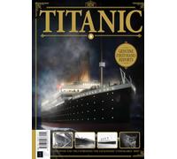 All About History - The Titanic: Discover the Truth behind the Legendary 'Unsinkable' Ship