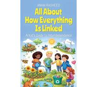 All About How Everything Is Linked: A Kid's Guide to Interdependence: 46 (Chapter Books for Kids)