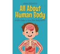All About Human Body: A Kid's Guide to How Your Body Works: 10 (Knowledge Books for Kids)