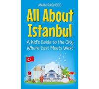 All About Istanbul: A Kid's Guide to the City Where East Meets West (16) (Educational Books for Kids)