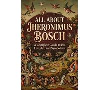 All About Jheronimus Bosch: A Complete Guide to His Life, Art, and Symbolism