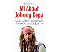 All About Johnny Depp: A Kid’s Guide to the Actor Who Played Captain Jack Sparrow: 34 (Knowledge Books for Kids)