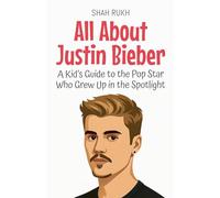 All About Justin Bieber: A Kid's Guide to the Pop Star Who Grew Up in the Spotlight: 95 (Knowledge Books for Kids)