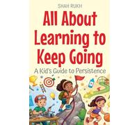 All About Learning to Keep Going: A Kid's Guide to Persistence: 30 (Illustrated Books for Kids)