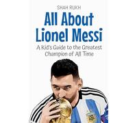 All About Lionel Messi: A Kid's Guide to the Greatest Champion of All Time: 24