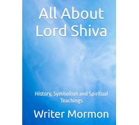 All About Lord Shiva: History, Symbolism and Spiritual Teachings