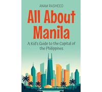 All About Manila: A Kid’s Guide to the Capital of the Philippines: 47 (Educational Books for Kids)