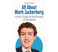 All About Mark Zuckerberg: A Kid's Guide to the Creator of Facebook: 14 (Knowledge Books for Kids)