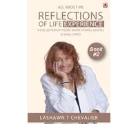 ALL ABOUT ME REFLECTIONS OF LIFE EXPERIENCES: A COLLECTION OF POEMS, SHORT STORIES, SONG LYRICS, AND QUOTES