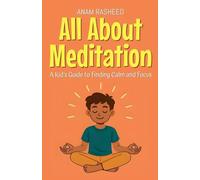 All About Meditation: A Kid's Guide to Finding Calm and Focus (Knowledge Books for Kids)